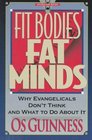 Fit Bodies Fat Minds  Why Evangelicals Don't Think and What to Do About It