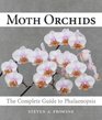 Moth Orchids The Complete Guide to Phalaenopsis