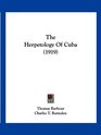 The Herpetology Of Cuba
