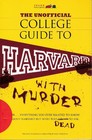 The Unofficial College Guide to Harvard With Murder Everything You Ever Wanted to Know about Harvard But Were Too Dead to Ask