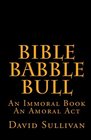 Bible Babble Bull An Immoral Book An Amoral Act