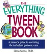 The Everything Tween Book A Parent's Guide to Surviving the Turbulent PreTeen Years