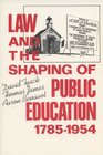 Law and the Shaping of Public Education 17851954