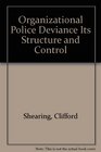 Organizational Police Deviance Its Structure and Control