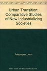 The urban transition Comparative studies of newly industrializing societies