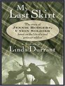 My Last Skirt The Story of Jennie Hodgers Union Soldier