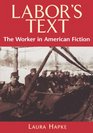 Labor's Text The Worker in American Fiction