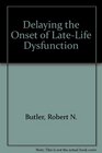 Delaying the Onset of LateLife Dysfunction