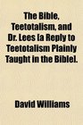 The Bible Teetotalism and Dr Lees