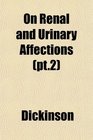 On Renal and Urinary Affections
