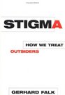 Stigma How We Treat Outsiders