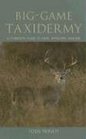 Big-Game Taxidermy: A Complete Guide to Deer, Antelope, and Elk