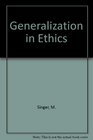 Generalization in Ethics An Essay in the logic of ethics with the
