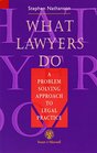 What Lawyers Do A ProblemSolving Approach to Legal Practice