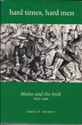 Hard Times, Hard Men: Maine and the Irish, 1830-1860