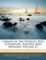 Library of the World's Best Literature Ancient and Modern Volume 27