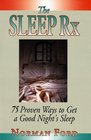 The Sleep Rx 75 Proven Ways to Get a Good Night's Sleep