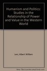 Humanism and Politics Studies in the Relationship of Power and Value in the Western World