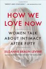 How We Love Now Women Talk About Intimacy After 50