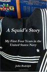 A Squid's Story My First Four Years in the United States Navy