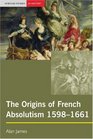 The Origins of French Absolutism 15981661