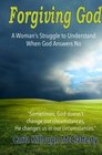 Forgiving God A Woman's Struggle to Understand When God Answers No