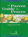 A Parent Guide to Prayer Prayers of Our Faith