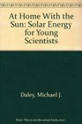 At Home With the Sun Solar Energy for Young Scientists