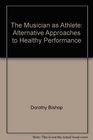 The Musician as Athlete Alternative Approaches to Healthy Performance