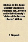 Nihilism as It Is Being Stepniak's Pamphlets Translated by El Voynich and Felix Volkhovsky's claims of the Russian Liberals With an