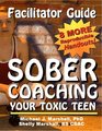 Facilitator Guide for Sober Coaching your Toxic Teen