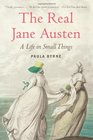 The Real Jane Austen A Life in Small Things