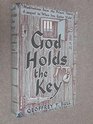 God Holds the Key Being a Record of His Meditations and Reflections Centring on the Period of His Imprisonment in China October 1950 to December 1953
