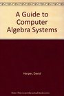 A Guide to Computer Algebra Systems