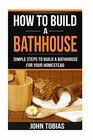 How To Build a Bathhouse Simple Steps To Build a Bathhouse For Your Homestead