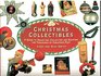 Christmas Collectibles A Guide to Selecting Collecting and Enjoying the Treasures of Christmas Past