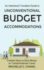 An Intentional Travelers Guide to Unconventional Budget Accommodations: Creative Ways to Save Money on Transformational Travel