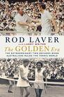The Golden Era The Extraordinary Two Decades When Australians Ruled the Tennis World
