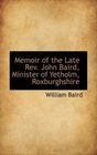 Memoir of the Late Rev John Baird Minister of Yetholm Roxburghshire