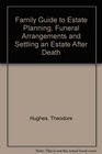 Family Guide to Estate Planning Funeral Arrangements and Settling an Estate After Death