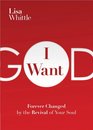 I Want God: Forever Changed by the Revival of Your Soul
