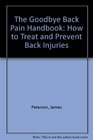 The Goodbye Back Pain Handbook How to Treat and Prevent Back Injuries