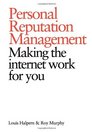 Personal Reputation Management Making the Internet Work for You