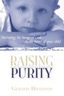 Raising Purity Nurturing the Image of God in the Heart of Your Child