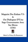 Magazin Des Enfans V34 Ou Dialogues D'Une Sage Gouvernante Avec Ses Eleves