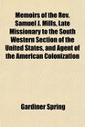 Memoirs of the Rev Samuel J Mills Late Missionary to the South Western Section of the United States and Agent of the American Colonization