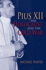 Pius XII the Holocaust and the Cold War