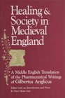Healing and Society in Medieval England A Middle English Translation of the Pharmaceutical Writings of Gilbertus Anglicus