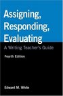 Assigning Responding Evaluating A Writing Teacher's Guide