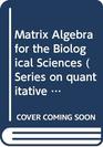 Matrix Algebra for the Biological Sciences